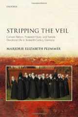 9780192857286-0192857282-Stripping the Veil: Convent Reform, Protestant Nuns, and Female Devotional Life in Sixteenth Century Germany (Studies in German History)