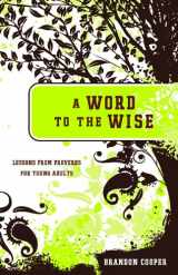 9781935265252-1935265253-A Word to the Wise: Lessons from Proverbs for Young Adults