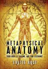 9781475013047-1475013043-Metaphysical Anatomy - Your Body is Talking, are you Listening?