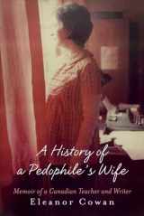 9781631927157-1631927159-A History of a Pedophile's Wife: Memoir of a Canadian Teacher and Writer