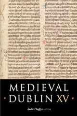 9781846825675-1846825679-Medieval Dublin XV: Proceedings of the Friends of Medieval Dublin Symposium 2013 (15)