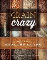 9781938301803-1938301803-Grain Crazy: Recipes for Healthy Living