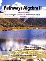 9780989434447-0989434443-Pathways Algebra II Student Workbook: Implementing the Common Core Mathematics Standards (Second Edition)
