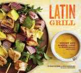 9780811866606-0811866602-Latin Grill: Sultry and Simple Food for Red-Hot Dinners and Parties