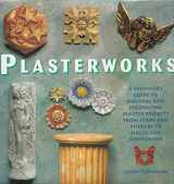 9780891347071-0891347070-Plasterworks: A Beginner's Guide to Molding and Decorating Plaster Projects from Stars and Cherubs to Shells and Sunflowers
