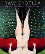 9780954339364-0954339363-Raw Erotica: Sex, Lust and Desire in Outsider Art