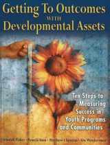 9781574828726-157482872X-Getting to Outcomes with Developmental Assets: Ten Steps to Measuring Success in Youth Programs and Communities