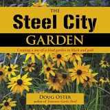 9780985562236-0985562234-The Steel City Garden: Creating a One-of-a-Kind Garden in Black and Gold