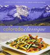 9780960394685-0960394680-Colorado Classique: A Collection of Fresh Recipes from the Rockies