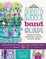9781631590603-163159060X-Rubber Band Glam: A Rainbow of Dazzling Beaded Designs for Bracelets, Accessories, and More - Interactive! Includes QR codes to project videos!