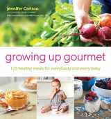 9781501110559-1501110551-Growing Up Gourmet: 125 Healthy Meals for Everybody and Every Baby