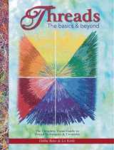 9781935726326-1935726323-Threads: The Basics & Beyond: The Complete Visual Guide to Thread Techniques & Creativity (Landauer) Learn to Use Thread as Paint, Texture, Ornament, Structure, Embellishment, in Quilting, and More