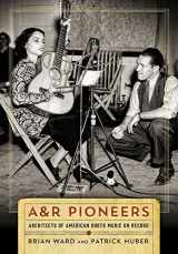 9780826521750-0826521754-A&R Pioneers: Architects of American Roots Music on Record (Co-published with the Country Music Foundation Press)