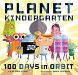 9781452137766-1452137765-Planet Kindergarten: 100 Days in Orbit