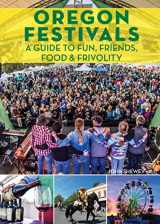 9781513261850-1513261851-Oregon Festivals: A Guide to Fun, Friends, Food & Frivolity