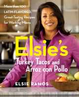 9780470051221-0470051221-Elsies Turkey Tacos and Arroz con Pollo: More than 100 Latin-Flavored, Great-Tasting Recipes for Working Moms