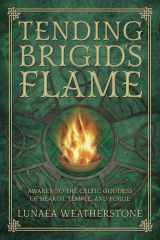 9780738740898-0738740896-Tending Brigid's Flame: Awaken to the Celtic Goddess of Hearth, Temple, and Forge