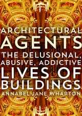 9780816693382-0816693382-Architectural Agents: The Delusional, Abusive, Addictive Lives of Buildings