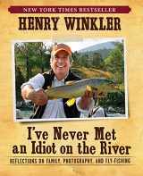 9781608870967-1608870960-I've Never Met An Idiot On The River: Reflections on Family, Photography, and Fly-Fishing