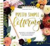 9781948209472-1948209470-Pretty Simple Lettering: A Step-by-Step Hand Lettering and Modern Calligraphy Workbook for Beginners (Premium Spiral-Bound Hardcover)