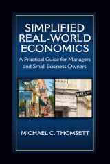 9781604271676-1604271671-Simplified Real-World Economics: A Practical Guide for Managers and Small Business Owners