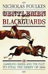 9780297844594-0297844598-Gentlemen & Blackguards: Gambling Mania and the Plot to Steal the Derby of 1844
