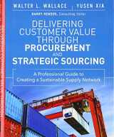 9780133889826-0133889823-Delivering Customer Value Through Procurement and Strategic Sourcing: A Professional Guide to Creating a Sustainable Supply Network