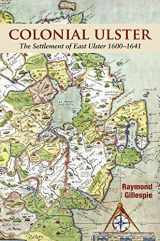 9781909556935-1909556939-Colonial Ulster: The Settlement of East Ulster 1600-1641