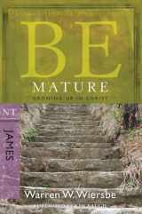 9781434768452-1434768457-Be Mature (James): Growing Up in Christ (The BE Series Commentary)