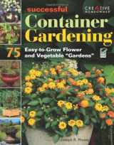 9781580114561-1580114563-Successful Container Gardening: 75 Easy-to-Grow Flower and Vegetable Gardens