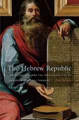 9780674062139-0674062132-The Hebrew Republic: Jewish Sources and the Transformation of European Political Thought
