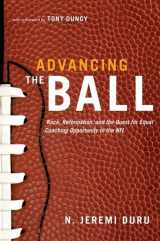 9780199736003-0199736006-Advancing the Ball: Race, Reformation, and the Quest for Equal Coaching Opportunity in the NFL (Law and Current Events Masters)