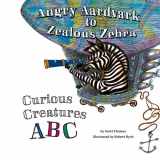 9781622670284-1622670280-Angry Aardvark to Zealous Zebra: Curious Creatures ABC