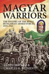 9781912174164-1912174162-Magyar Warriors: The History of the Royal Hungarian Armed Forces 1919-1945: Volume 1