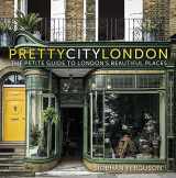 9780750995214-0750995211-prettycitylondon: The Petite Guide to London's Beautiful Places (4) (The Pretty Cities)