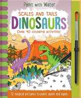 9781787009615-1787009610-Scales and Tails - Dinosaurs (Paint with Water)