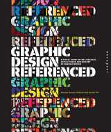 9781592537426-1592537421-Graphic Design, Referenced: A Visual Guide to the Language, Applications, and History of Graphic Design