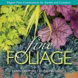 9780985562229-0985562226-Fine Foliage: Elegant Plant Combinations for Garden and Container