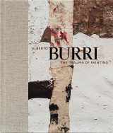 9780892075232-0892075236-Alberto Burri: The Trauma of Painting