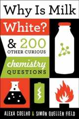 9781613744529-1613744528-Why Is Milk White?: & 200 Other Curious Chemistry Questions