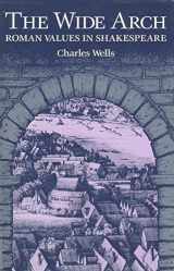 9781853990885-1853990884-The Wide Arch: Roman Values in Shakespeare