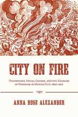 9780822964186-082296418X-City on Fire: Technology, Social Change, and the Hazards of Progress in Mexico City, 1860-1910 (Pittsburgh Hist Urban Environ)