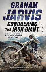 9781474612852-1474612857-Conquering the Iron Giant: The Life and Extreme Times of an Off-road Motorcyclist