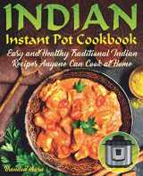 9781790933785-1790933781-Indian Instant Pot Cookbook: Easy, Healthy Traditional Indian Recipes Anyone Can Cook at Home