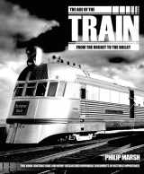 9781847329035-1847329039-The Age of the Train: From the Rocket to the Bullet (Y)
