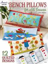 9781640254381-1640254382-Bench Pillows for All Seasons (Anne's Quilting)