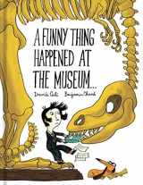 9781452155937-1452155933-A Funny Thing Happened at the Museum . . .: (Funny Children's Books, Educational Picture Books, Adventure Books for Kids )