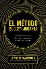 9786070763526-6070763521-El método Bullet Journal: Examina tu pasado. Ordena tu presente. Diseña tu futuro (Spanish Edition)