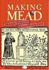 9780961907280-0961907282-Making Mead: A Complete Guide to the Making of Sweet & Dry Mead, Melomel, Metheglin, Hippocras, Pyment & Cyser