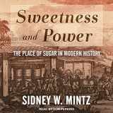 9781541450561-1541450566-Sweetness and Power: The Place of Sugar in Modern History